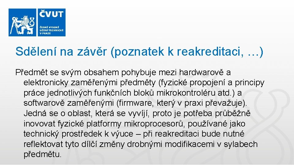 Sdělení na závěr (poznatek k reakreditaci, …) Předmět se svým obsahem pohybuje mezi hardwarově