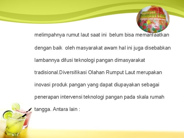 melimpahnya rumut laut saat ini belum bisa memanfaatkan dengan baik oleh masyarakat awam hal