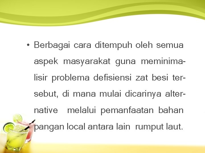  • Berbagai cara ditempuh oleh semua aspek masyarakat guna meminimalisir problema defisiensi zat