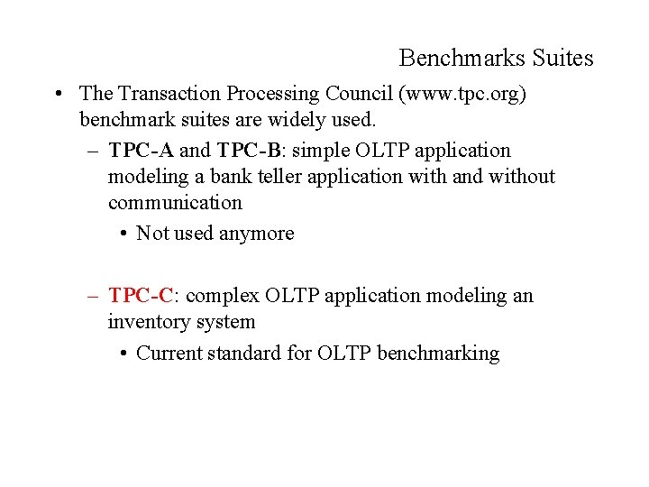 Benchmarks Suites • The Transaction Processing Council (www. tpc. org) benchmark suites are widely