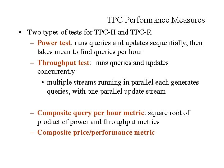 TPC Performance Measures • Two types of tests for TPC-H and TPC-R – Power