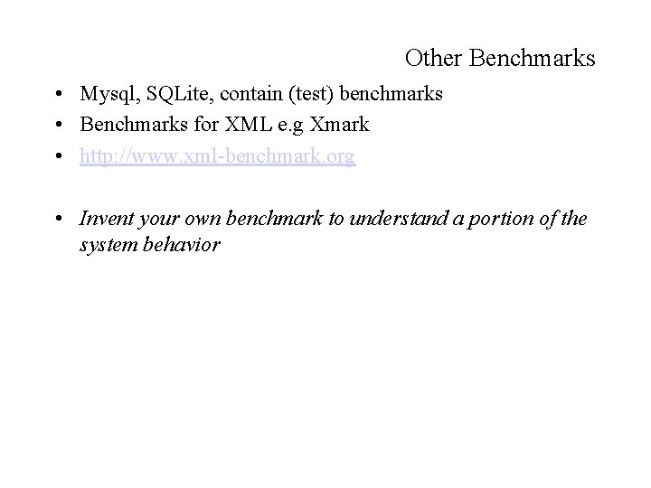 Other Benchmarks • Mysql, SQLite, contain (test) benchmarks • Benchmarks for XML e. g
