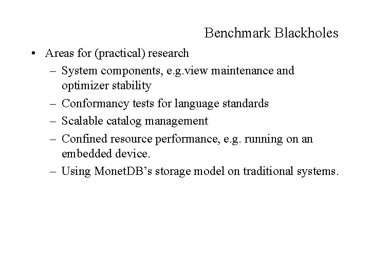 Benchmark Blackholes • Areas for (practical) research – System components, e. g. view maintenance