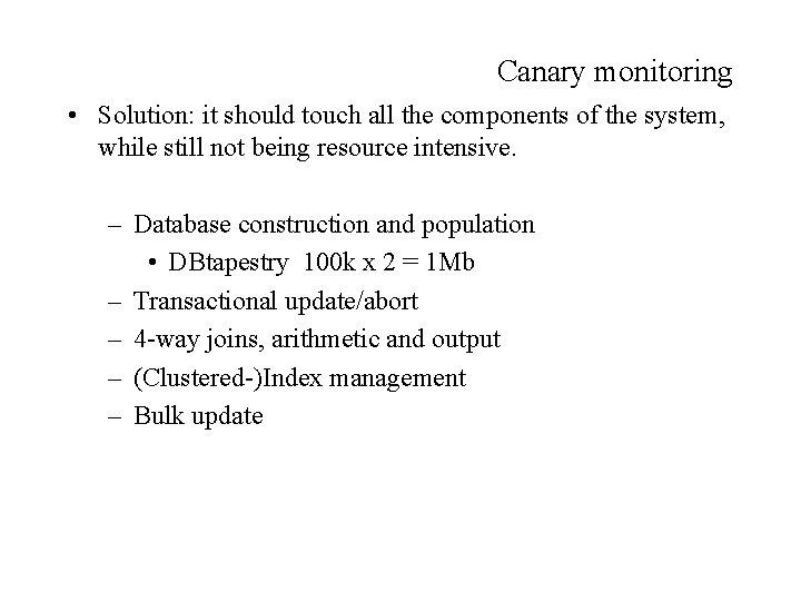 Canary monitoring • Solution: it should touch all the components of the system, while