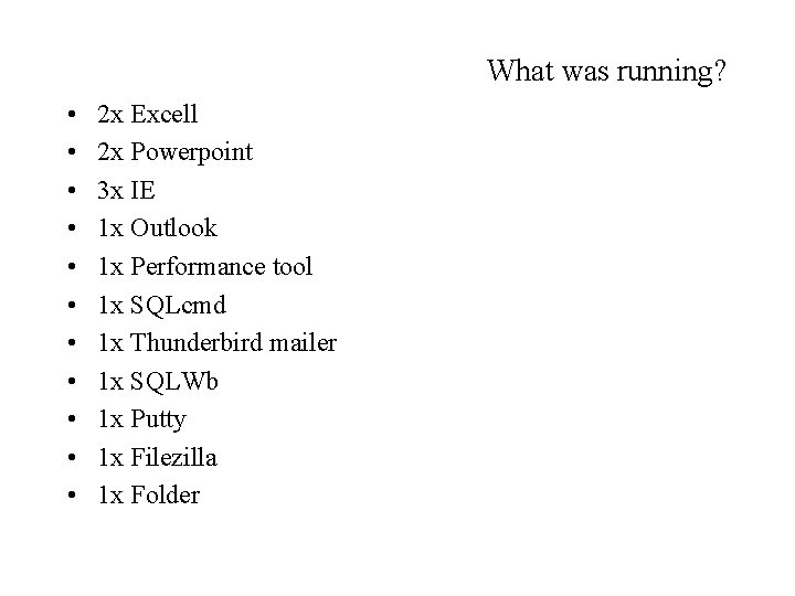 What was running? • • • 2 x Excell 2 x Powerpoint 3 x