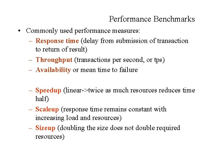 Performance Benchmarks • Commonly used performance measures: – Response time (delay from submission of