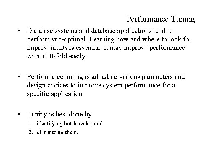 Performance Tuning • Database systems and database applications tend to perform sub-optimal. Learning how