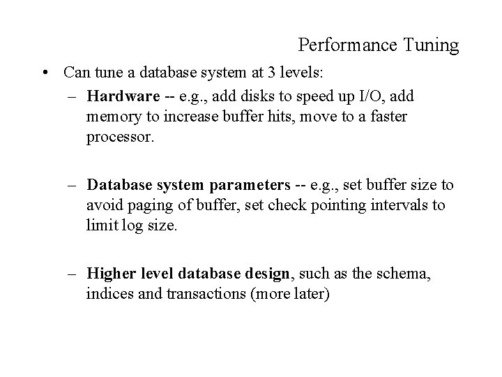 Performance Tuning • Can tune a database system at 3 levels: – Hardware --