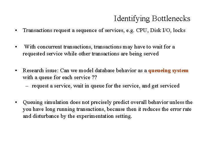 Identifying Bottlenecks • Transactions request a sequence of services, e. g. CPU, Disk I/O,