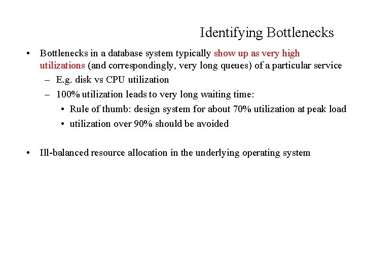 Identifying Bottlenecks • Bottlenecks in a database system typically show up as very high