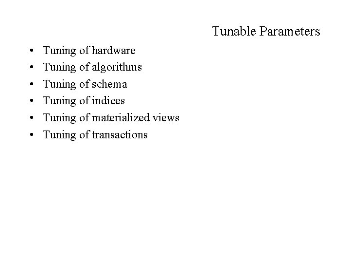 Tunable Parameters • • • Tuning of hardware Tuning of algorithms Tuning of schema