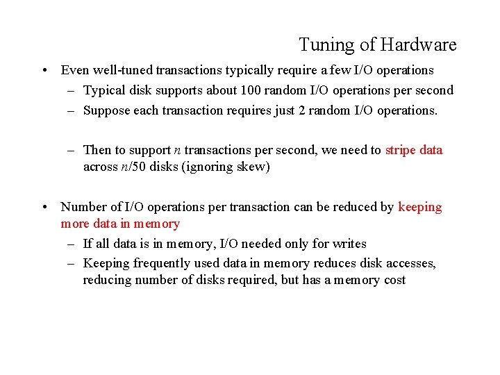 Tuning of Hardware • Even well-tuned transactions typically require a few I/O operations –