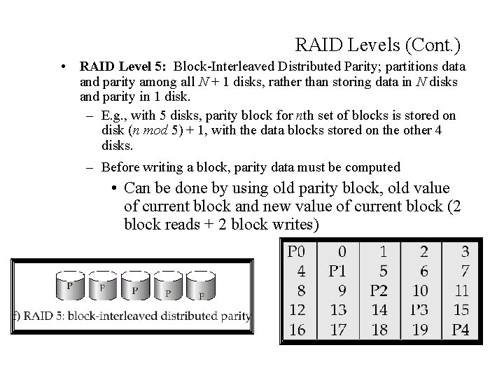 RAID Levels (Cont. ) • RAID Level 5: Block-Interleaved Distributed Parity; partitions data and