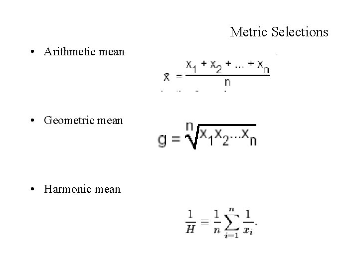 Metric Selections • Arithmetic mean • Geometric mean • Harmonic mean 