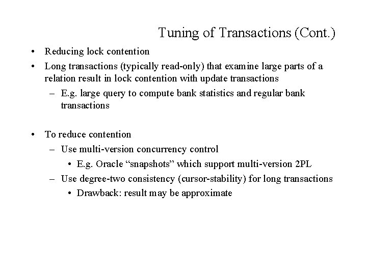 Tuning of Transactions (Cont. ) • Reducing lock contention • Long transactions (typically read-only)