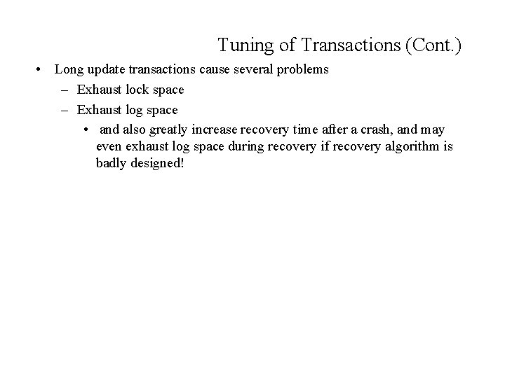 Tuning of Transactions (Cont. ) • Long update transactions cause several problems – Exhaust