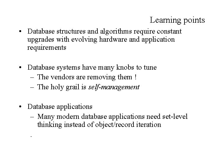 Learning points • Database structures and algorithms require constant upgrades with evolving hardware and