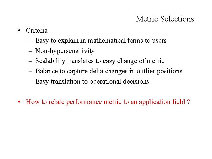 Metric Selections • Criteria – Easy to explain in mathematical terms to users –