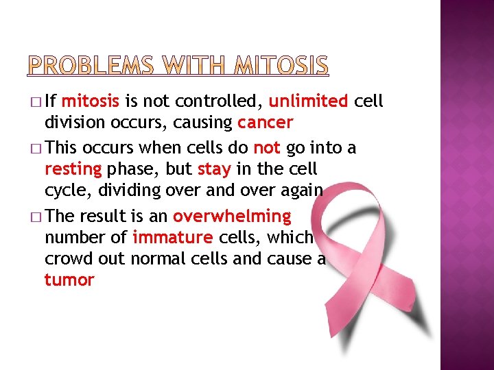 � If mitosis is not controlled, unlimited cell division occurs, causing cancer � This