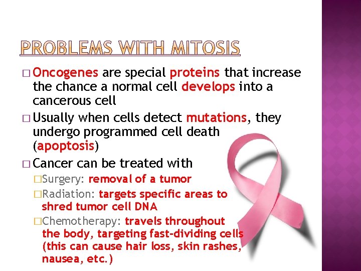 � Oncogenes are special proteins that increase the chance a normal cell develops into