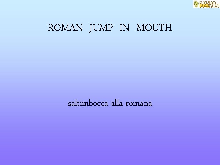 ROMAN JUMP IN MOUTH saltimbocca alla romana 