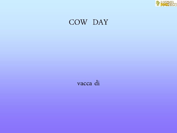 COW DAY vacca di 