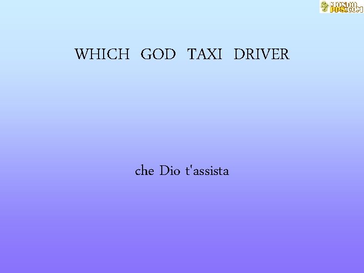 WHICH GOD TAXI DRIVER che Dio t'assista 