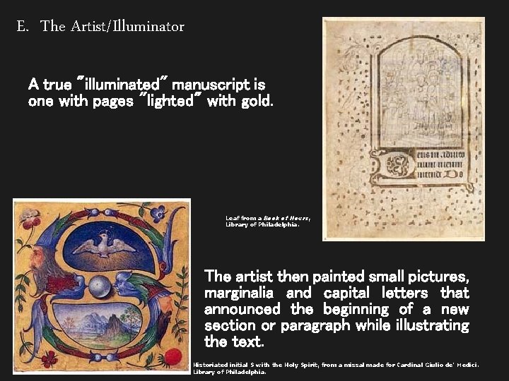 E. The Artist/Illuminator A true "illuminated" manuscript is one with pages "lighted" with gold.