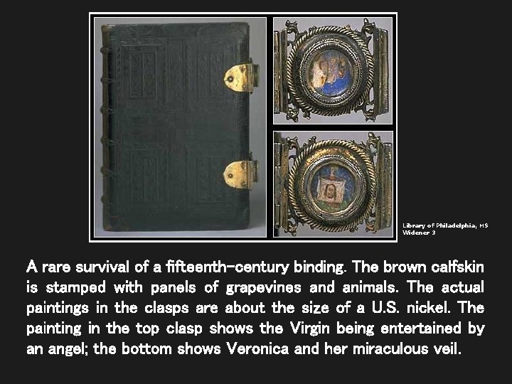 Library of Philadelphia, MS Widener 3 A rare survival of a fifteenth-century binding. The