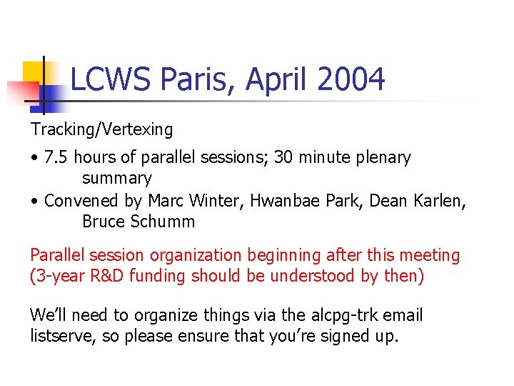 LCWS Paris, April 2004 Tracking/Vertexing • 7. 5 hours of parallel sessions; 30 minute