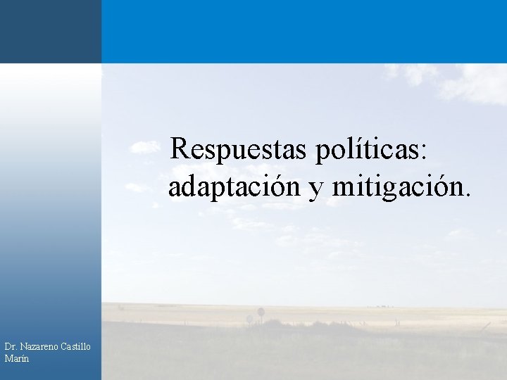 Respuestas políticas: adaptación y mitigación. Dr. Nazareno Castillo Marín 