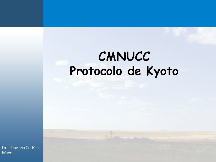 CMNUCC Protocolo de Kyoto Dr. Nazareno Castillo Marín 