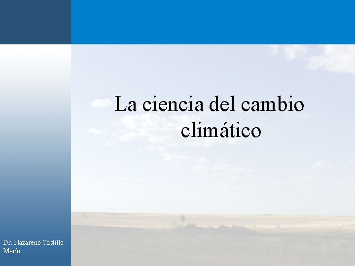 La ciencia del cambio climático Dr. Nazareno Castillo Marín 