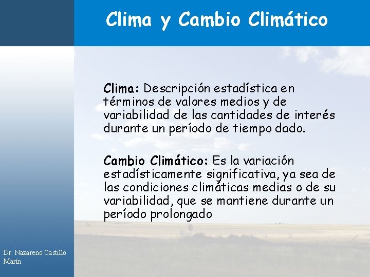 Clima y Cambio Climático Clima: Descripción estadística en términos de valores medios y de