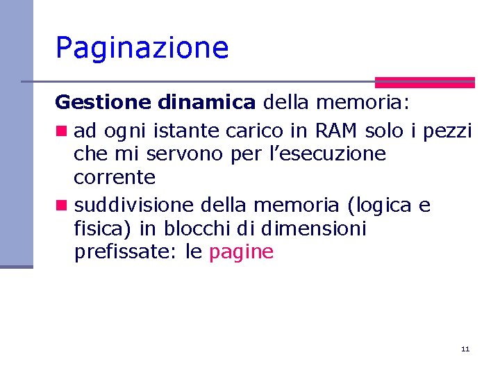 Paginazione Gestione dinamica della memoria: n ad ogni istante carico in RAM solo i