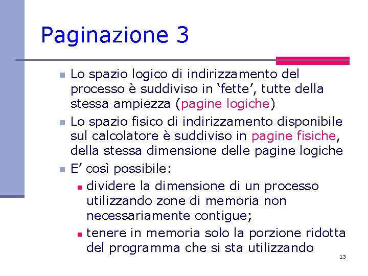 Paginazione 3 n n n Lo spazio logico di indirizzamento del processo è suddiviso