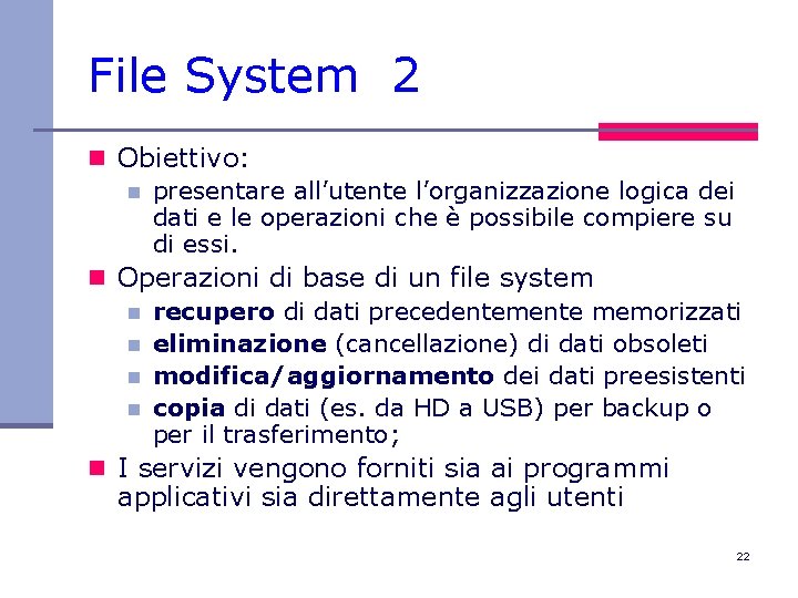 File System 2 n Obiettivo: n presentare all’utente l’organizzazione logica dei dati e le