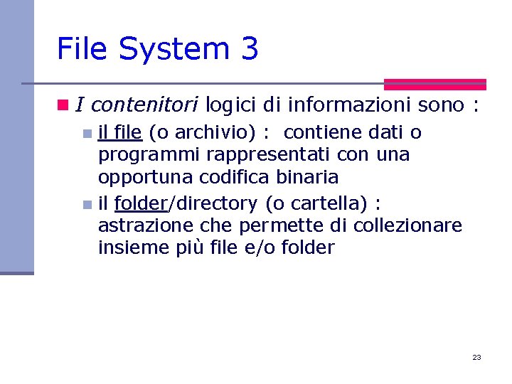 File System 3 n I contenitori logici di informazioni sono : n il file