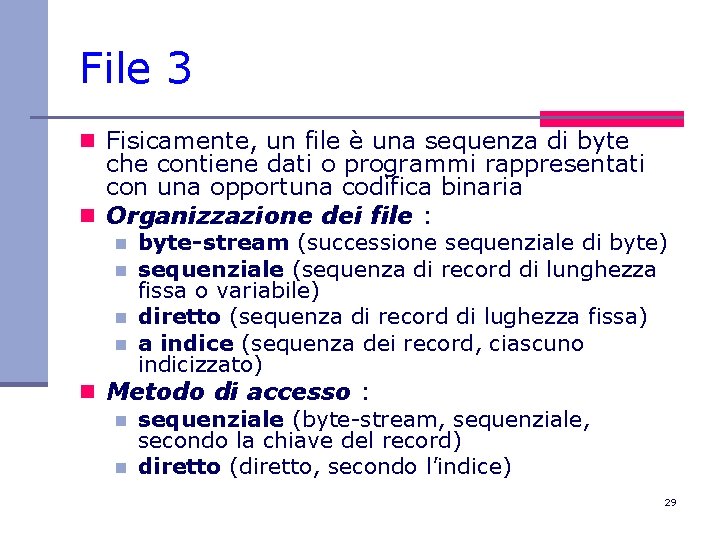 File 3 n Fisicamente, un file è una sequenza di byte che contiene dati