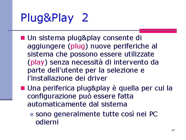 Plug&Play 2 n Un sistema plug&play consente di aggiungere (plug) nuove periferiche al sistema