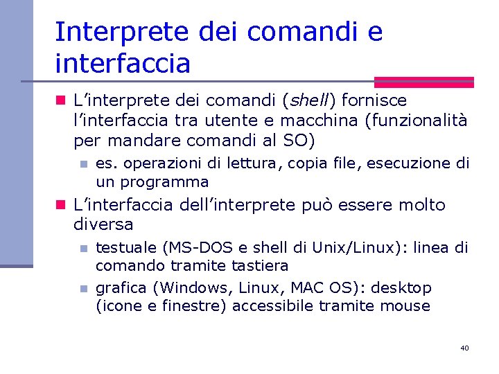Interprete dei comandi e interfaccia n L’interprete dei comandi (shell) fornisce l’interfaccia tra utente