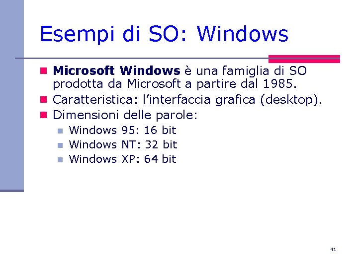 Esempi di SO: Windows n Microsoft Windows è una famiglia di SO prodotta da
