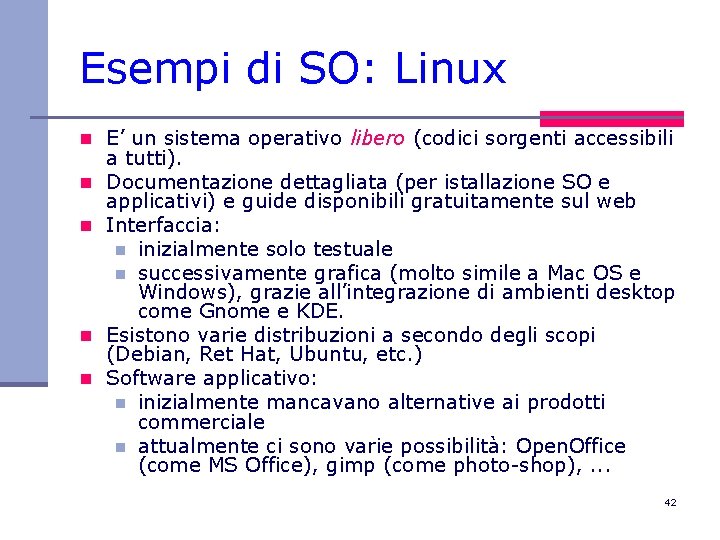 Esempi di SO: Linux n E’ un sistema operativo libero (codici sorgenti accessibili n