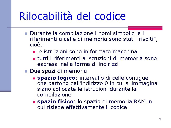 Rilocabilità del codice n n Durante la compilazione i nomi simbolici e i riferimenti