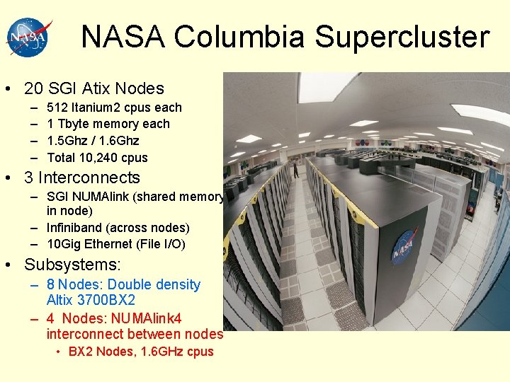 NASA Columbia Supercluster • 20 SGI Atix Nodes – – 512 Itanium 2 cpus NASA Columbia Supercluster • 20 SGI Atix Nodes – – 512 Itanium 2 cpus