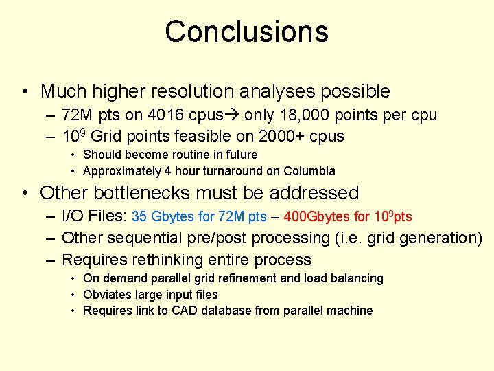 Conclusions • Much higher resolution analyses possible – 72 M pts on 4016 cpus Conclusions • Much higher resolution analyses possible – 72 M pts on 4016 cpus
