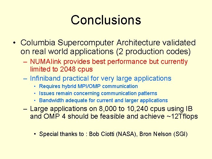Conclusions • Columbia Supercomputer Architecture validated on real world applications (2 production codes) – Conclusions • Columbia Supercomputer Architecture validated on real world applications (2 production codes) –