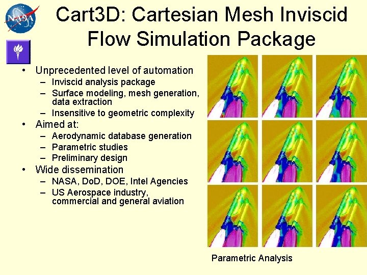 Cart 3 D: Cartesian Mesh Inviscid Flow Simulation Package • Unprecedented level of automation Cart 3 D: Cartesian Mesh Inviscid Flow Simulation Package • Unprecedented level of automation