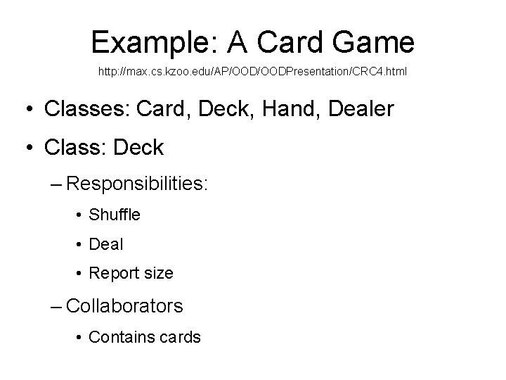 Example: A Card Game http: //max. cs. kzoo. edu/AP/OODPresentation/CRC 4. html • Classes: Card,