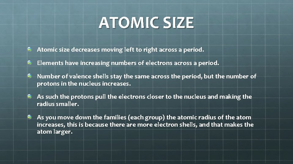 ATOMIC SIZE Atomic size decreases moving left to right across a period. Elements have